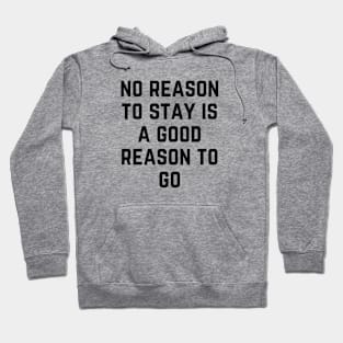 No Reason To Stay Hoodie